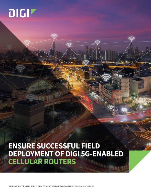 Ensure Successful Field Deployment of Digi 5G-enabled Cellular Routers cover page